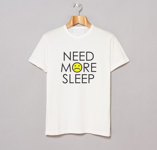 Need More Sleep T-Shirt KM