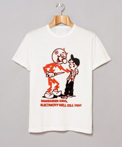 Remember Kids Electricity Will Kill You T-Shirt (Oztmu)