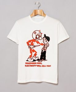 Remember Kids Electricity Will Kill You T-Shirt (Oztmu)