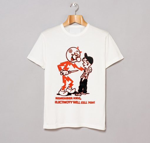 Remember Kids Electricity Will Kill You T-Shirt (Oztmu)