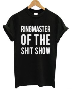 Ringmaster Of The Shit Show T-Shirt KM