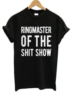 Ringmaster Of The Shit Show T-Shirt KM