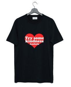 Try Some Kindness Asshole T Shirt KM