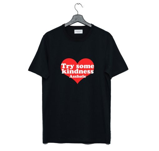 Try Some Kindness Asshole T Shirt KM