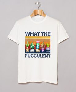 What The Fucculent T Shirt KM