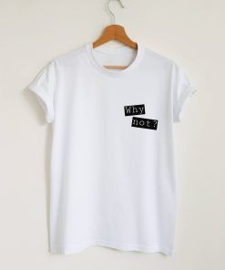Why Not Quote T-Shirt KM