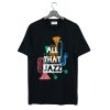 All That Jazz T Shirt KM