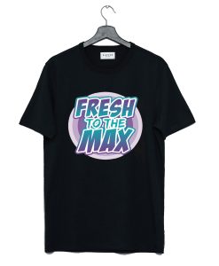 Fresh To The Max To Match T Shirt KM