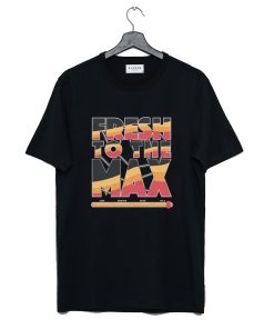 Fresh To The Max To Match T Shirt KM