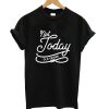 Not Today Old Friend T-Shirt KM