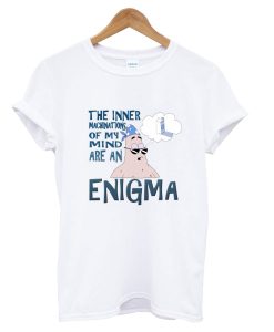 The Inner Machinations Of My Mkmind Are An Enigma T-Shirt KM