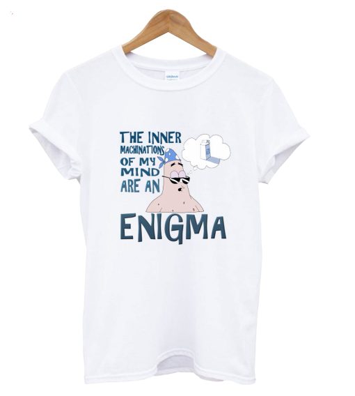 The Inner Machinations Of My Mkmind Are An Enigma T-Shirt KM