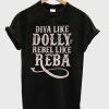 Diva Like Dolly Rebel Like Reba T-Shirt KM