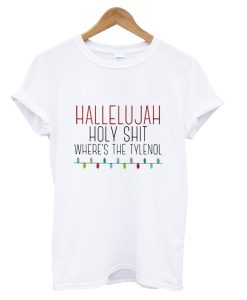 Hallelujah Holy Shit Where’s The Tylenol T-Shirt KM