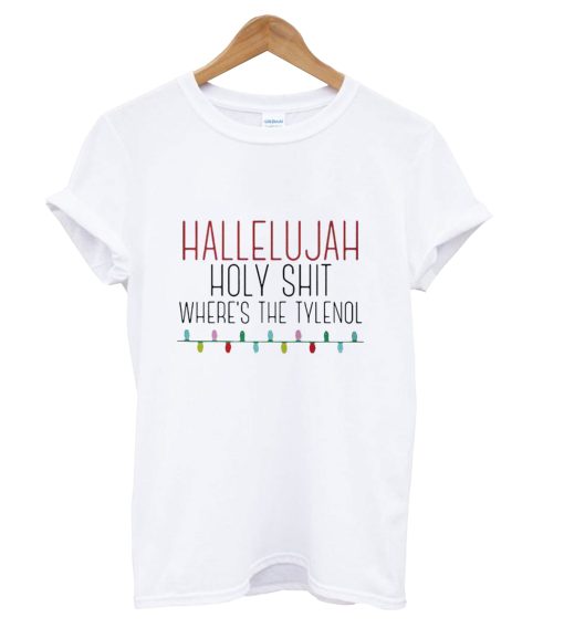 Hallelujah Holy Shit Where’s The Tylenol T-Shirt KM