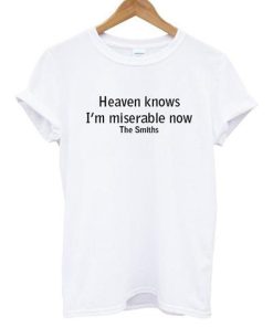 Heaven Knows I’m Miserable Now The Smiths T-Shirt KM