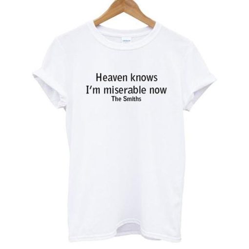 Heaven Knows I’m Miserable Now The Smiths T-Shirt KM