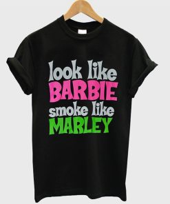 Look Like Barbie Smoke Like Marley T-Shirt KM