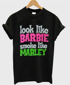 Look Like Barbie Smoke Like Marley T-Shirt KM