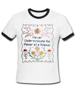 Never Underestimate The Power Of a Woman Ringer T-Shirt KM
