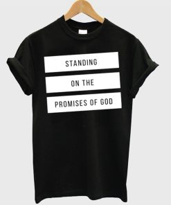 Standing On The Promises Of God T-Shirt KM