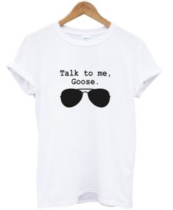 Talk To Me Goose T-Shirt KM