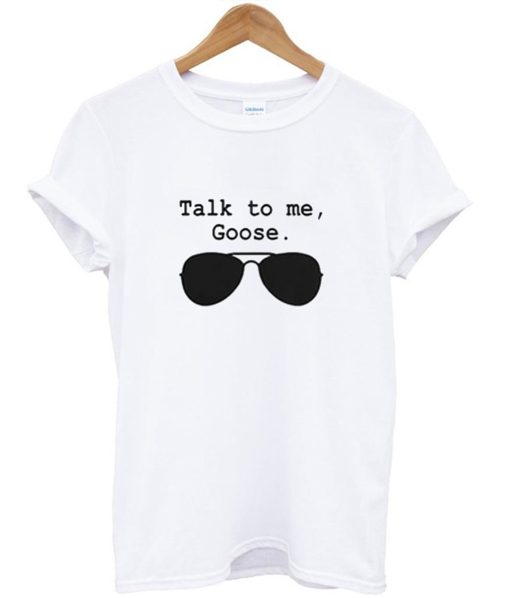 Talk To Me Goose T-Shirt KM