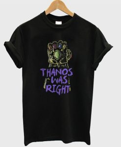 Thanos Was Right T-Shirt KM