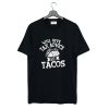 Will Give Tax Advice For Tacos Daily T-Shirt KM