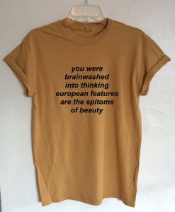 You Were Brainwashed Into Thinking EuropeanT-Shirt KM