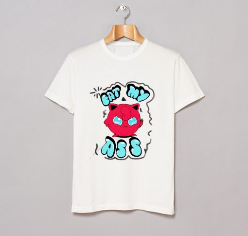 Angry Jigglypuff Eat My Ass T Shirt KM