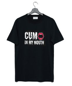 Cum in My Mouth T Shirt KM