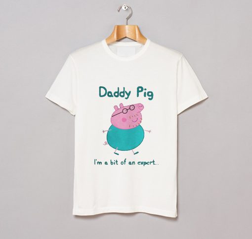 Daddy Pig I’m a Bit of an Expert T Shirt KM