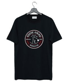 Eddie Aikau Would Go T Shirt KM