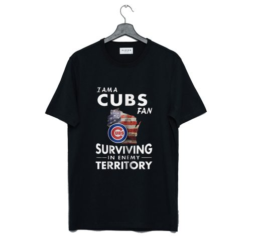 I am a Cubs Fan Surviving in Enemy Territory T-Shirt KM