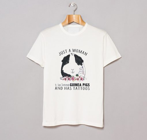 Just a Woman Who Loves Guinea Pigs and Has Tattoos T-Shirt KM