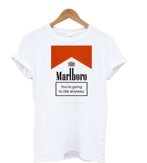 Marlboro You’re Going To Die Anyway T-Shirt KM