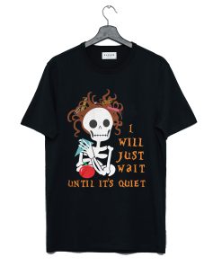 Teacher Skull I’ll Just Wait Until It’s Quiet T-Shirt KM