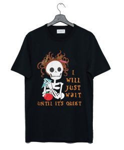 Teacher Skull I’ll Just Wait Until It’s Quiet T-Shirt KM