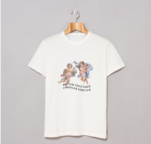 Better Together Stronger Forever T Shirt KM