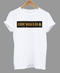 Eddie Would Go Eddie Aikau T Shirt KM