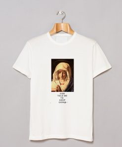 God Told Me To Keep Going T Shirt KM