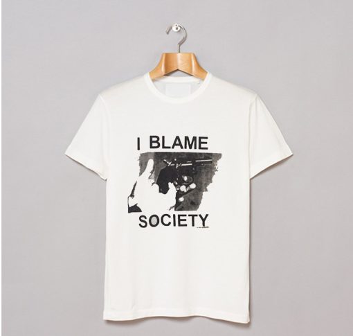 I Blame Society T Shirt KM