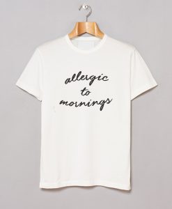 Allergic To Mornings T-Shirt KM