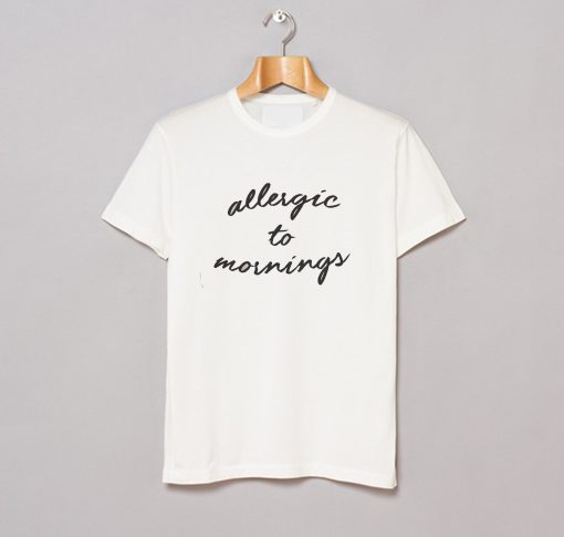 Allergic To Mornings T-Shirt KM