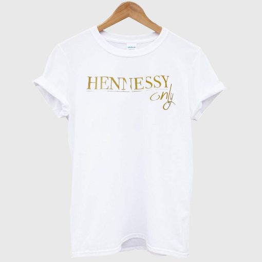 Hennessy only T Shirt KM