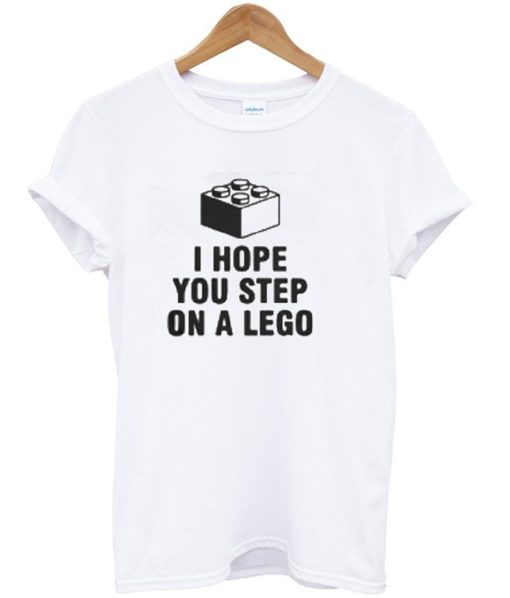 I Hope You Step On A lego T-Shirt KM