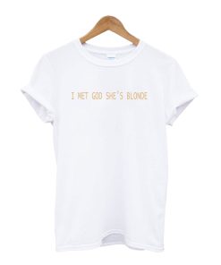 I Met God She’s Blonde T-Shirt KM