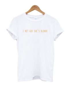 I Met God She’s Blonde T-Shirt KM