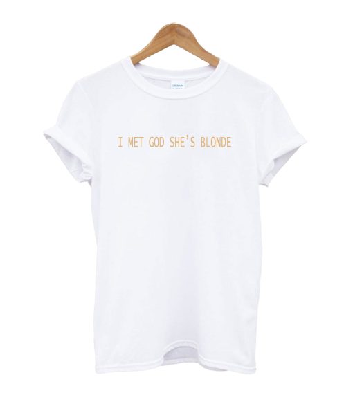 I Met God She’s Blonde T-Shirt KM